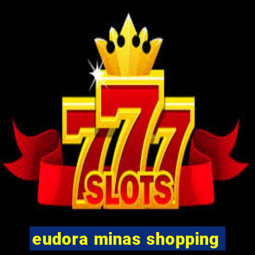 eudora minas shopping